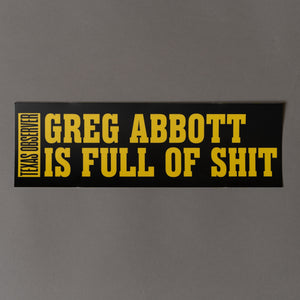 Greg Abbott is Full of Shit Bumper Sticker