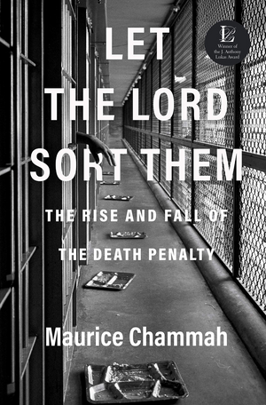 Let the Lord Sort Them: The Rise and Fall of the Death Penalty by Maurice Chammah